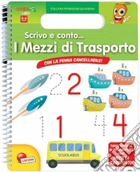 Scrivo e conto... I mezzi di trasporto. Ediz. illustrata. Con gadget libro