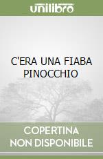 C'ERA UNA FIABA PINOCCHIO libro