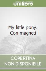 My little pony. Con magneti libro