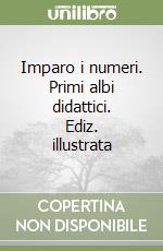 Imparo i numeri. Primi albi didattici. Ediz. illustrata libro