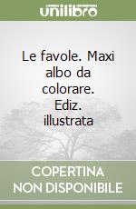 Le favole. Maxi albo da colorare. Ediz. illustrata libro