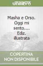 Masha e Orso. Oggi mi sento.... Ediz. illustrata libro