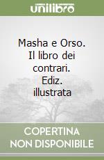 Masha e Orso. Il libro dei contrari. Ediz. illustrata libro