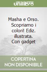 Masha e Orso. Scopriamo i colori! Ediz. illustrata. Con gadget libro