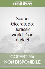 Scopri triceratopo. Jurassic world. Con gadget libro