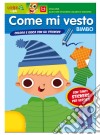 Come mi vesto. Bimbo. Con adesivi. Ediz. illustrata libro