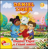 Daniel Tiger e i suoi amici. Daniel Tiger. Ediz. illustrata libro