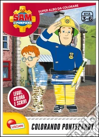 Sam il pompiere. Colorando Pontypandy. Albo da colorare libro