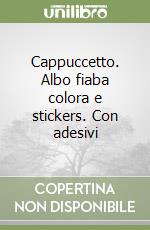 Cappuccetto. Albo fiaba colora e stickers. Con adesivi libro