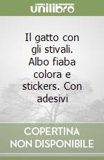 Il gatto con gli stivali. Albo fiaba colora e stickers. Con adesivi