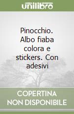 Pinocchio. Albo fiaba colora e stickers. Con adesivi