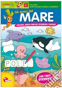 Gli amici del mare. Con adesivi. Ediz. illustrata libro
