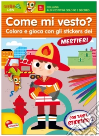 Mestieri. Come mi vesto. Con adesivi. Ediz. illustrata libro