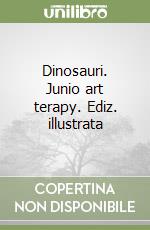 Dinosauri. Junio art terapy. Ediz. illustrata libro