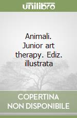 Animali. Junior art therapy. Ediz. illustrata libro