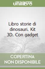 Libro storie di dinosauri. Kit 3D. Con gadget libro
