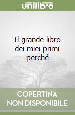Il grande libro dei miei primi perché libro