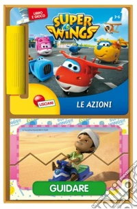 Le azioni. Super Wings. Librogioco. Ediz. illustrata libro