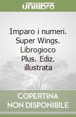 Imparo i numeri. Super Wings. Librogioco Plus. Ediz. illustrata libro