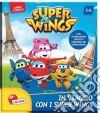 In viaggio con i Super Wings. Super Wings. Super Librogioco. Ediz. illustrata libro