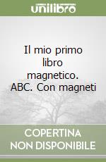 Il mio primo libro magnetico. ABC. Con magneti