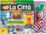 La città. Libro penna parlante carotina. Con gadget libro