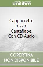 Cappuccetto rosso. Cantafiabe. Con CD-Audio libro