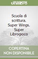 Scuola di scrittura. Super Wings. Super Librogioco libro