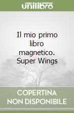Il mio primo libro magnetico. Super Wings libro