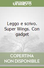 Leggo e scrivo. Super Wings. Con gadget