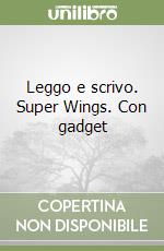 Leggo e scrivo. Super Wings. Con gadget libro