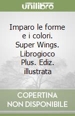 Imparo le forme e i colori. Super Wings. Librogioco Plus. Ediz. illustrata libro