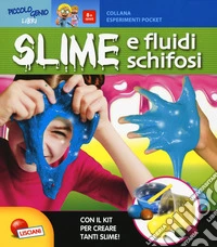 Slime e fluidi schifosi. Piccolo genio. Con gadget libro