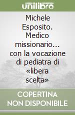 Michele Esposito. Medico missionario... con la vocazione di pediatra di «libera scelta»