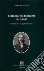 Emmanuele Jannuzzi 1827-1886. Storia di un gentiluomo libro