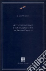 Anti-ontologismo e fondazione etica in Pietro Piovani libro