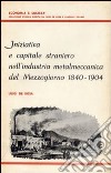 Iniziativa e capitale straniero nell'industria metalmeccanica del Mezzogiorno (1840-1904) libro