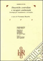 Discariche controllate e recupero ambientale. Tecnologia per l'insediamento e la bonifica libro