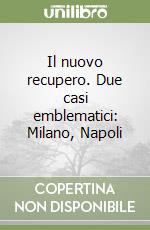 Il nuovo recupero. Due casi emblematici: Milano, Napoli