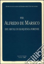 Per Alfredo De Marsico. Due secoli di eloquenza forense libro