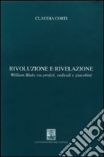 Rivoluzione e rivelazione. William Blake tra profeti, radicali e giacobini libro