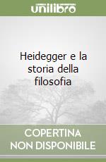 Heidegger e la storia della filosofia libro