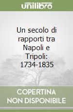 Un secolo di rapporti tra Napoli e Tripoli: 1734-1835 libro