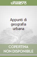 Appunti di geografia urbana libro