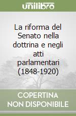 La riforma del Senato nella dottrina e negli atti parlamentari (1848-1920) libro