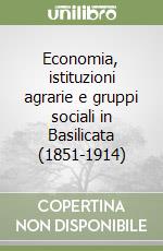 Economia, istituzioni agrarie e gruppi sociali in Basilicata (1851-1914)