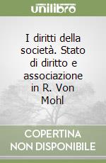 I diritti della società. Stato di diritto e associazione in R. Von Mohl libro