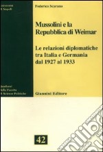 Mussolini e la Repubblica di Weimar. Le relazioni diplomatiche tra Italia e Germania dal 1927 al 1933