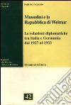 Mussolini e la Repubblica di Weimar. Le relazioni diplomatiche tra Italia e Germania dal 1927 al 1933 libro