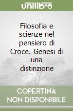 Filosofia e scienze nel pensiero di Croce. Genesi di una distinzione libro